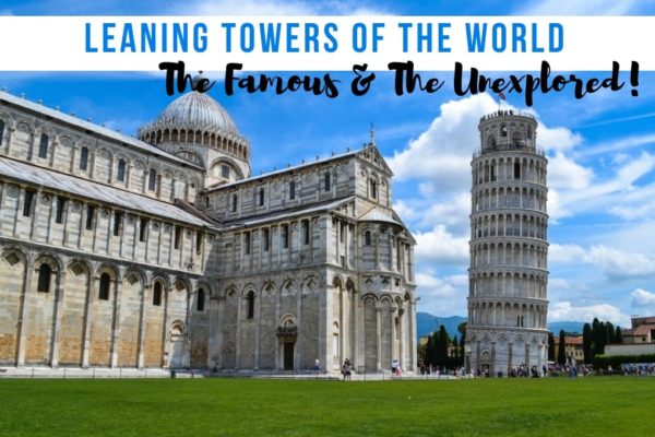 Leaning Towers Of The World – The Famous And The Unexplored!