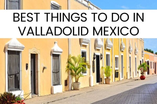33 Best Things To Do In Valladolid Mexico In 2023