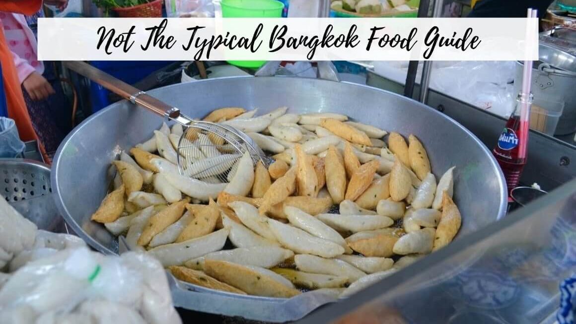 What To Eat In Bangkok – Not The Typical Food Guide