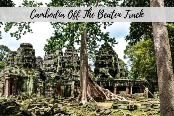 Cambodia Off The Beaten Track – Venturing Beyond Angkor