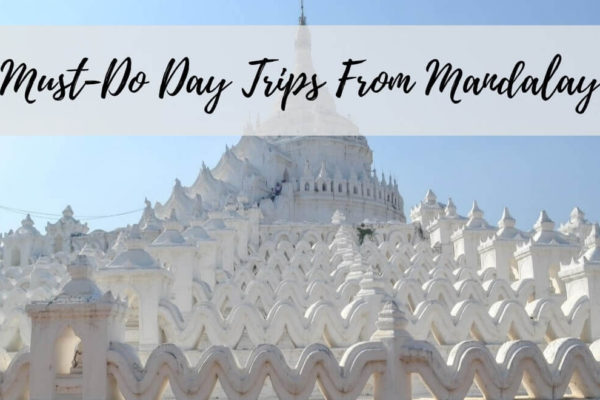 3 Must-Do Day Trips From Mandalay Myanmar