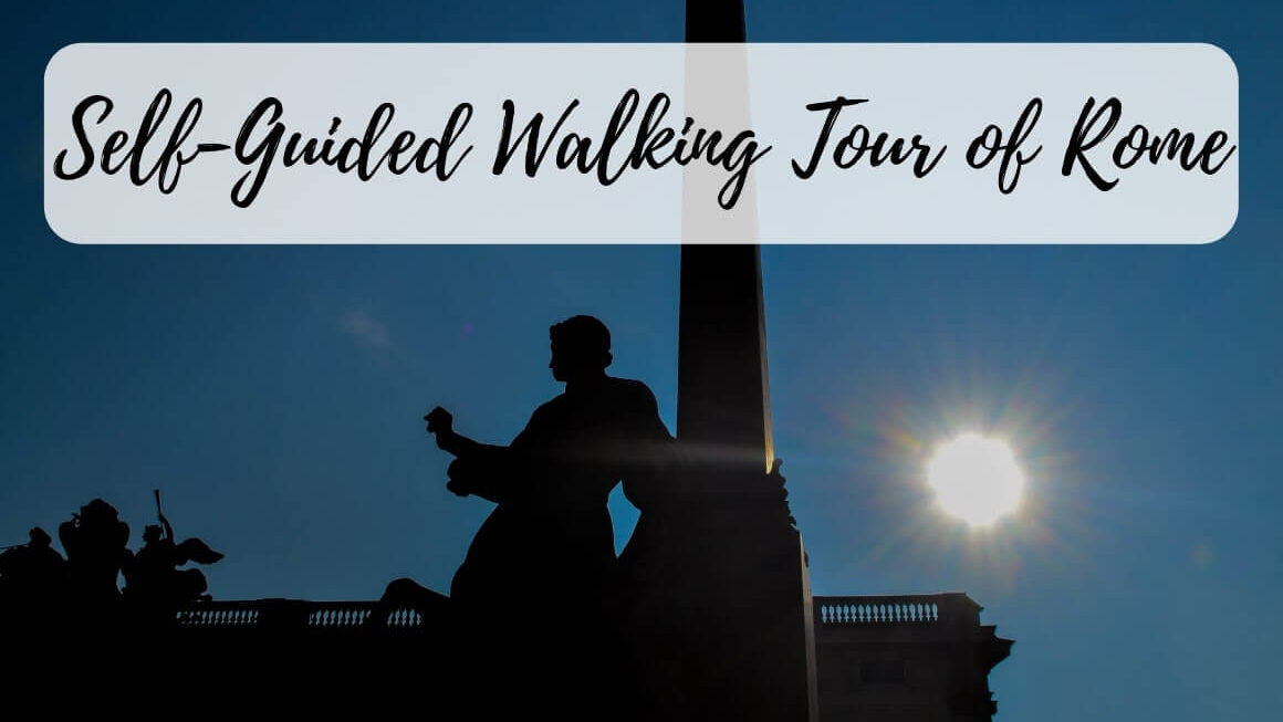 A Self-Guided Walking Tour Of Rome Italy