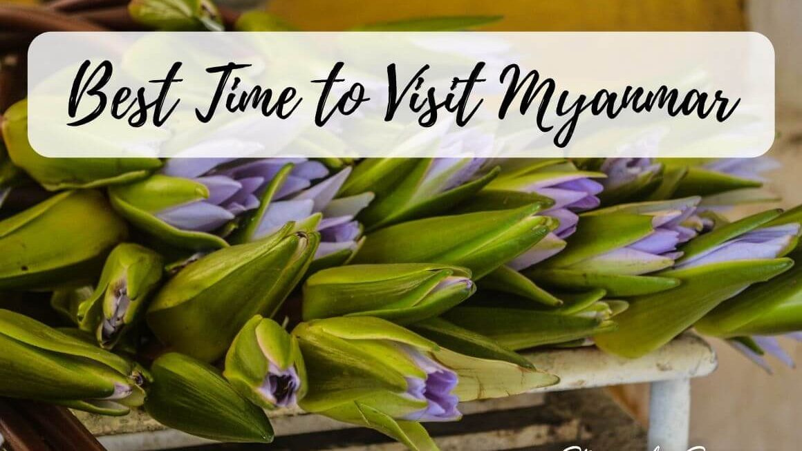 What Is The Best Time To Visit Myanmar & Why?