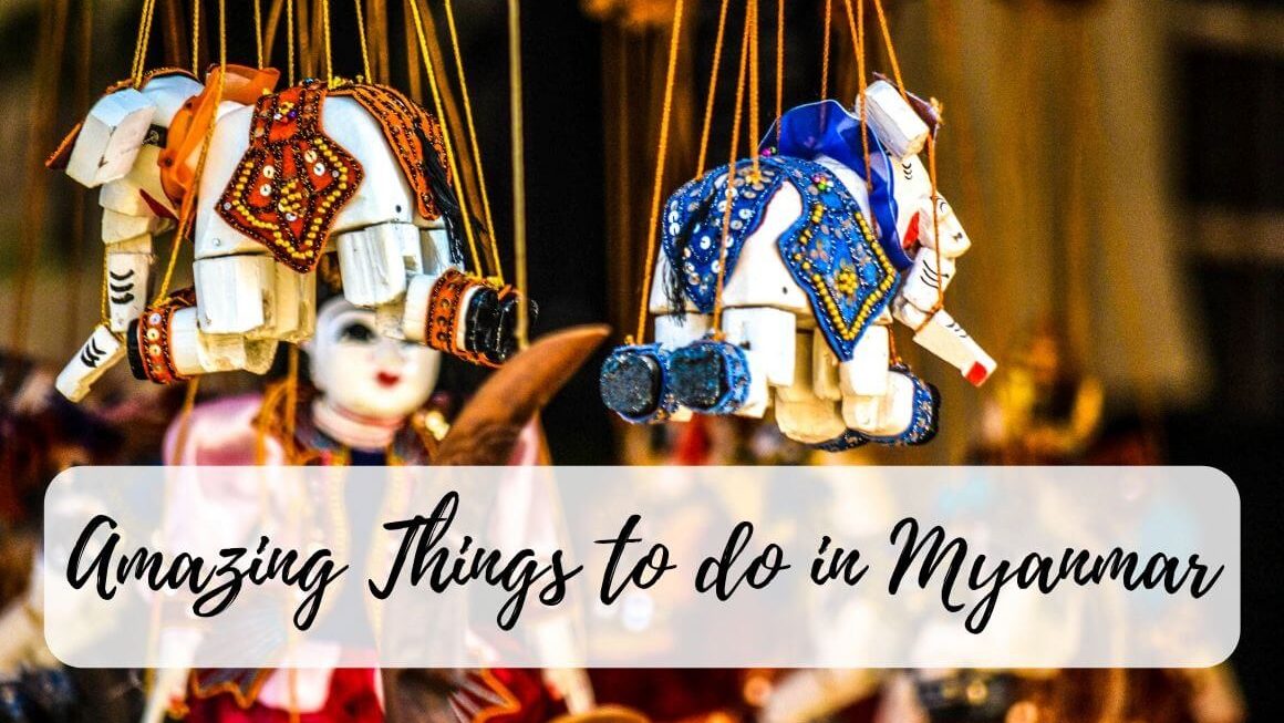 The Most Amazing Things To Do In Myanmar