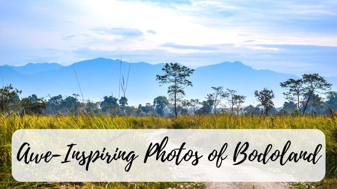 20 Stunning Photos Of Bodoland Assam To Inspire You To Explore This Hidden Paradise!
