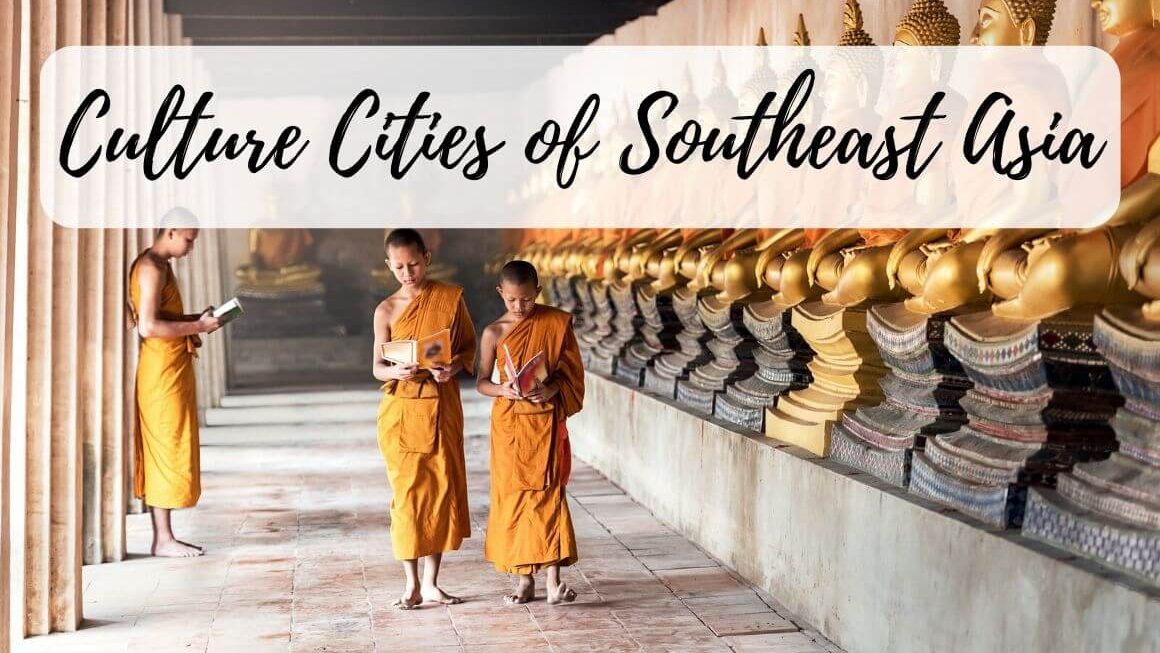 Top 15 Cities In Southeast Asia For Culture Lovers