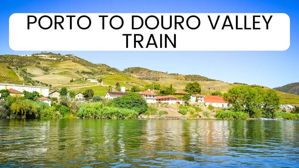 BEST Porto To Douro Valley By Train Day Trip