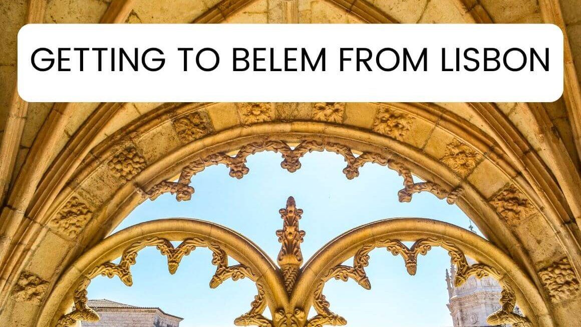 How To Get To Belem From Lisbon: 6 Easy Ways + Perfect Itinerary