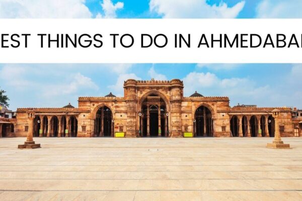 21 Best Things To Do In Ahmedabad: The Only Travel Guide You’ll Need