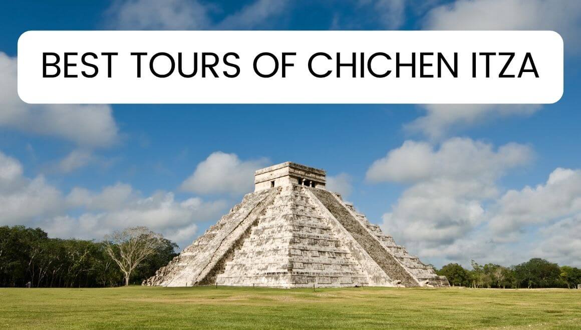 8 Best Chichen Itza Tours Worth Your Time And Money