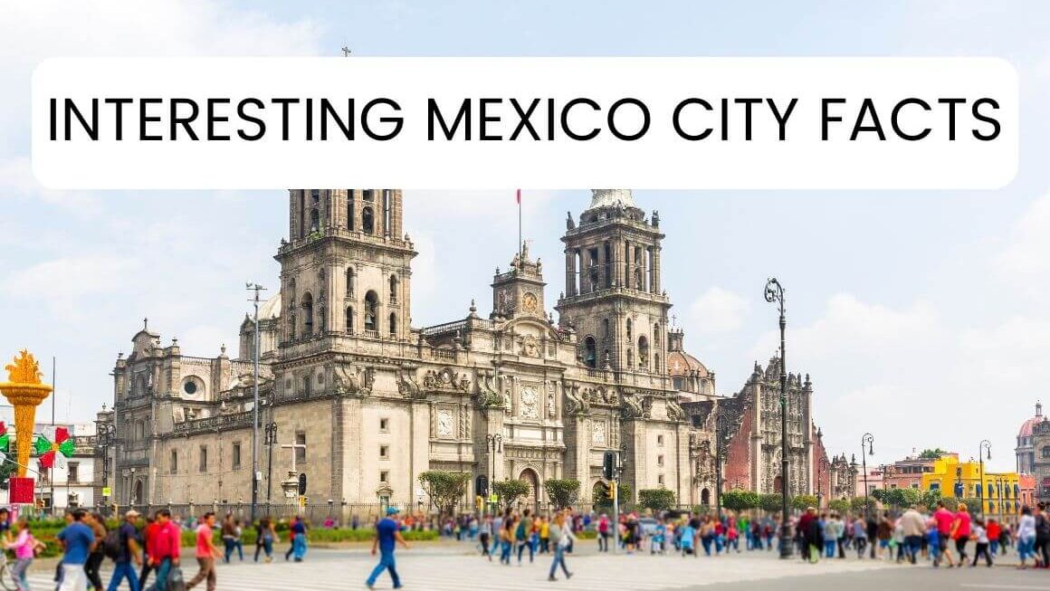 21 Interesting Mexico City Facts No One Told You