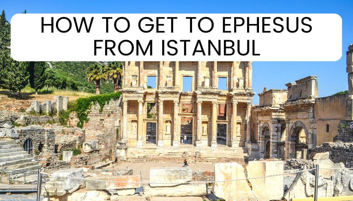 Istanbul To Ephesus 5 Best Ways To Get There