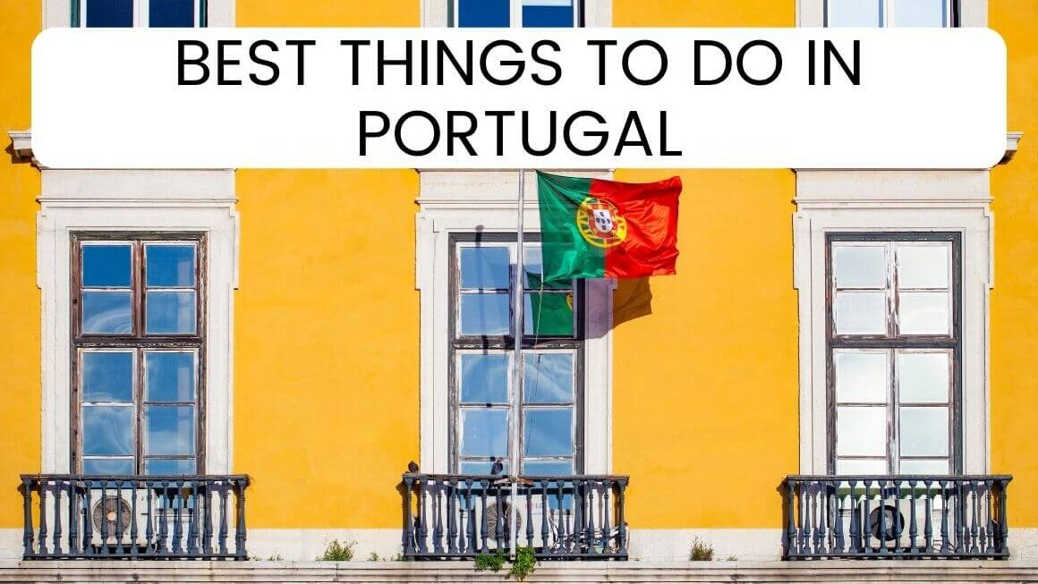 35 Amazing Things To Do In Portugal In 2023