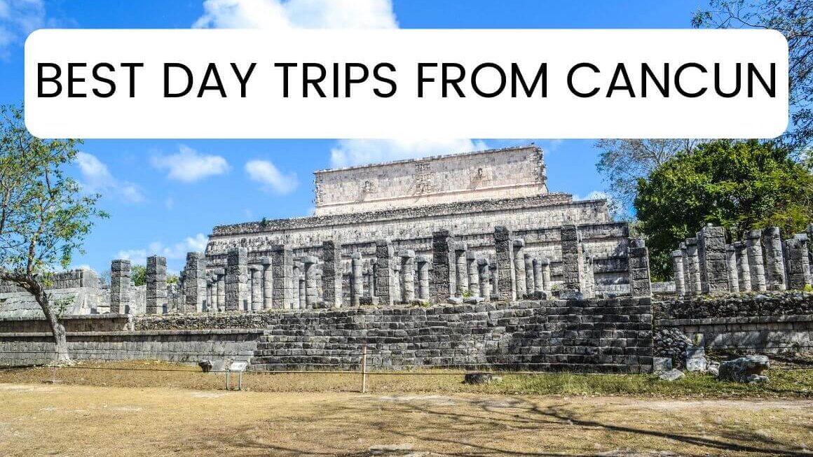 15 Best Day Trips From Cancun Mexico In 2023