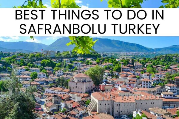 22 Epic Things To Do In Safranbolu Turkey: An Ultimate Travel Guide