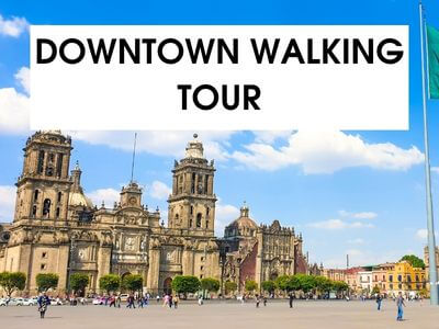 MEXICO CITY DOWNTOWN WALKING TOUR