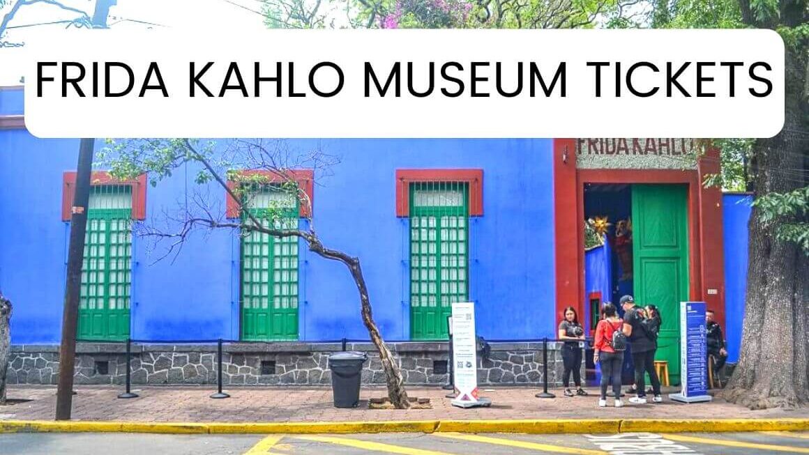 How To Get Frida Kahlo Museum Tickets? Even When Sold Out!