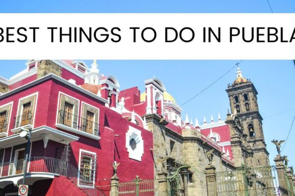 35 Amazing Things To Do In Puebla Mexico In 2023