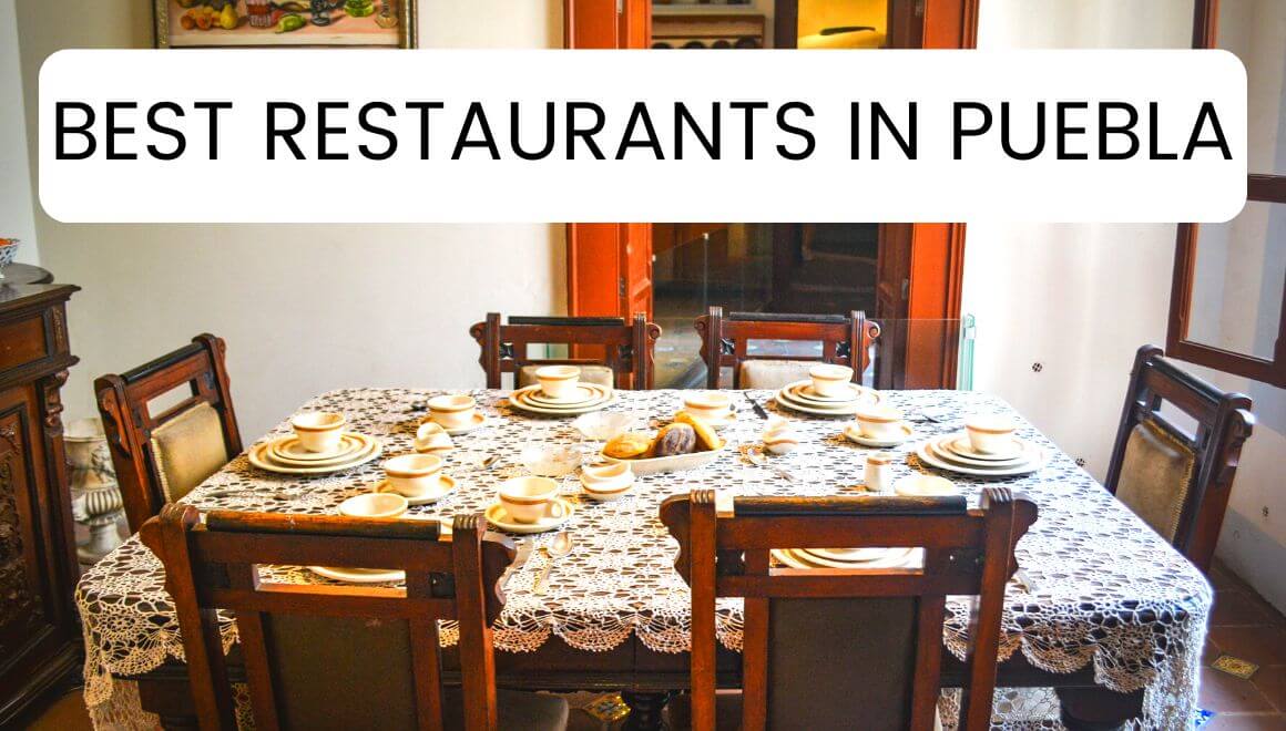 10 Unique Restaurants In Puebla Best Places To Eat