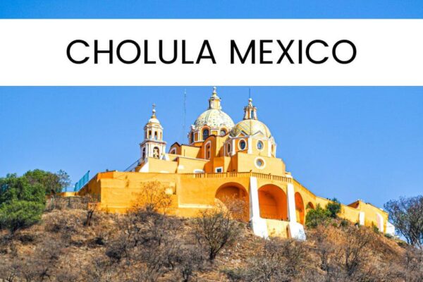 Cholula Mexico: 13 Best Things To Do + Ultimate Travel Guide