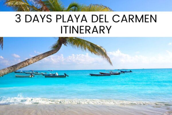 3 Perfect Days In Playa del Carmen: The Best Itinerary