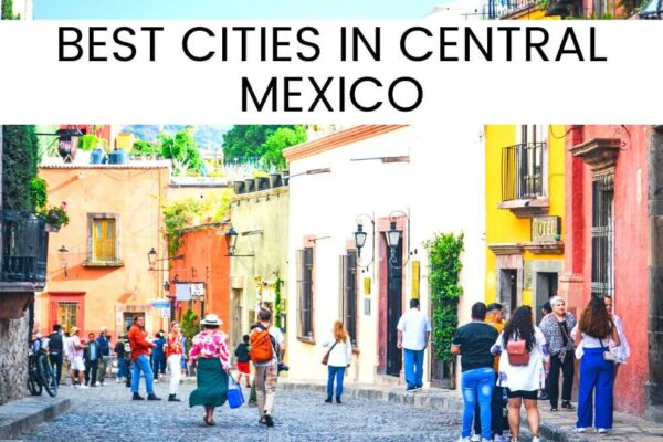 10 Best Central Mexico Cities To Visit In 2023