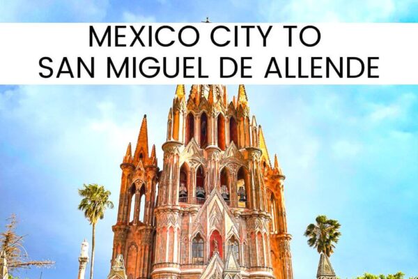 7 Best Ways To Travel From Mexico City To San Miguel De Allende In 2024