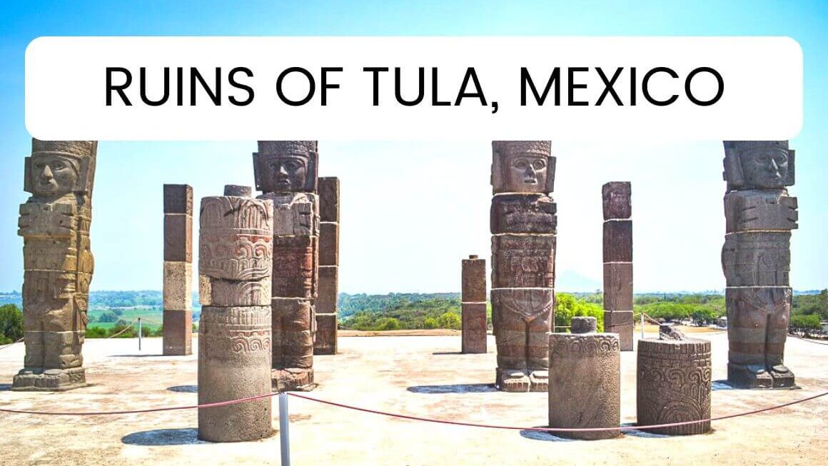 Ruins Of Tula Mexico – The Lost City Of The Toltecs