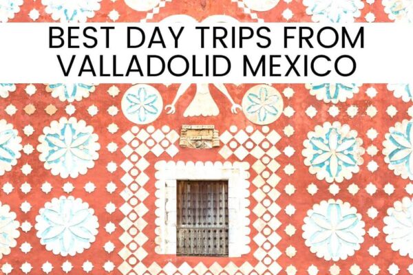 9 Best Day Trips from Valladolid Mexico In 2024