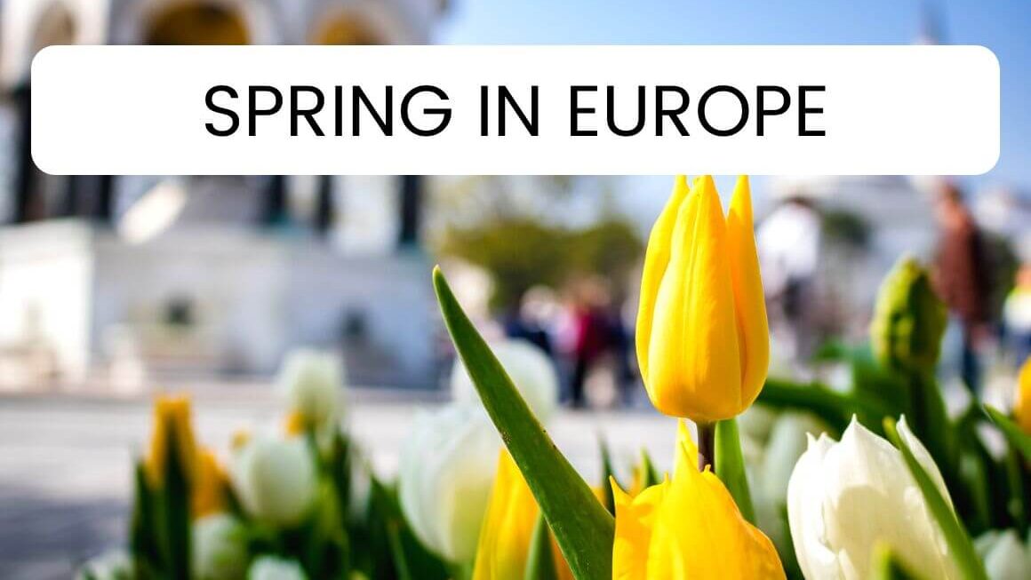 Spring In Europe: 33 Best Destinations To Visit