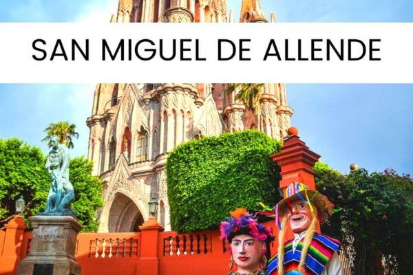 20 Best Things To Do In San Miguel de Allende Mexico