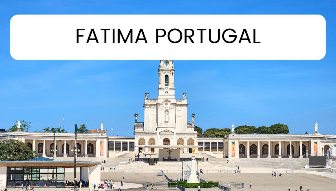 5 Best Things To Do In Fatima, Portugal
